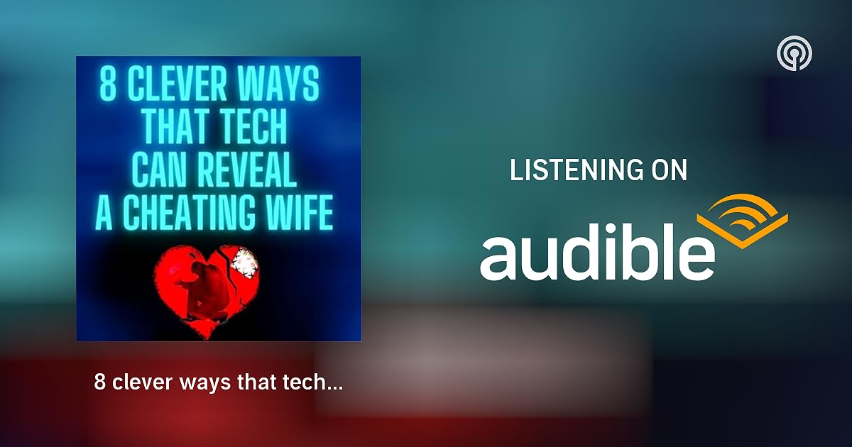8 clever ways that tech can reveal a cheating wife or girlfriend True 8 clever ways that tech can reveal a cheating wife or girlfriend True